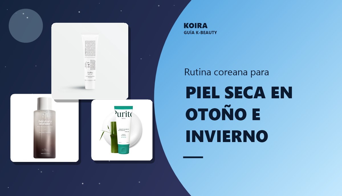 Rutina coreana para piel seca en otoño e invierno - KOIRA